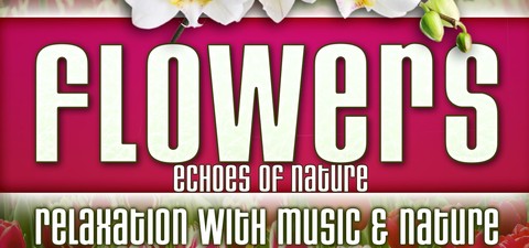 Flowers: Echoes of Nature Relaxation with Music & Nature