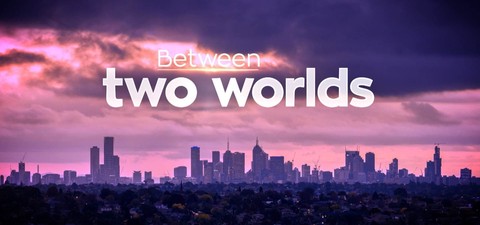 Between Two Worlds