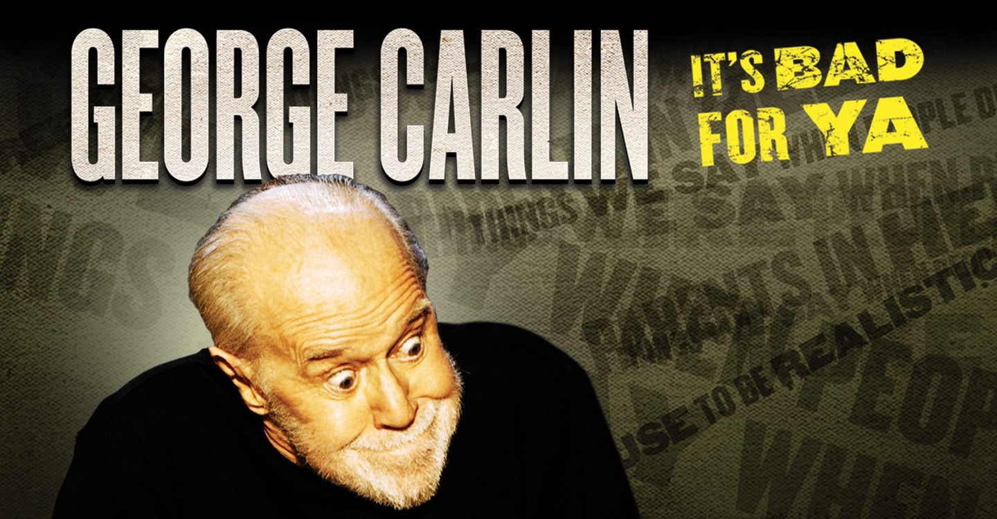George Carlin: It's Bad for Ya!