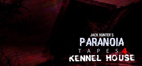 Paranoia Tapes 4: Kennel House