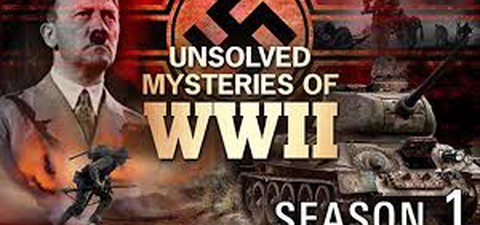 Unsolved Mysteries of WWII