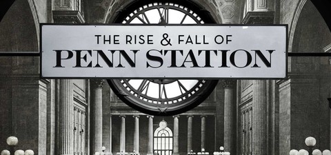 The Rise & Fall of Penn Station