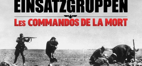 Einsatzgruppen - a náci halálosztagok