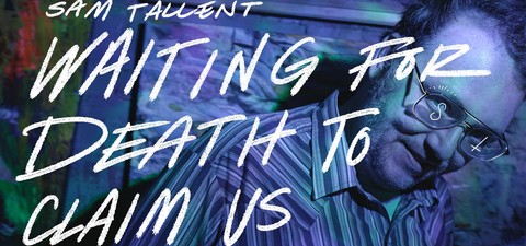 Sam Tallent: Waiting for Death to Claim Us