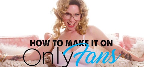 How to Make It on OnlyFans