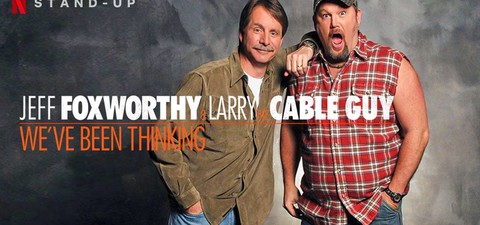 Jeff Foxworthy and Larry the Cable Guy: We’ve Been Thinking...