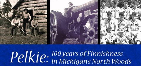 Pelkie: 100 Years of Finnishness in Michigan's North Woods