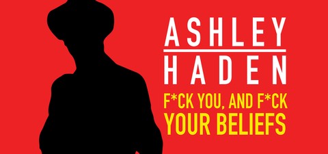 Ashley Haden: F**k You and F**k Your Beliefs