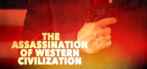 The Assassination of Western Civilization