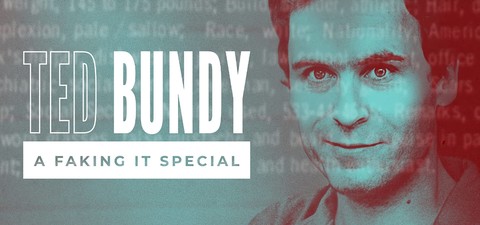 Faking It: Ted Bundy