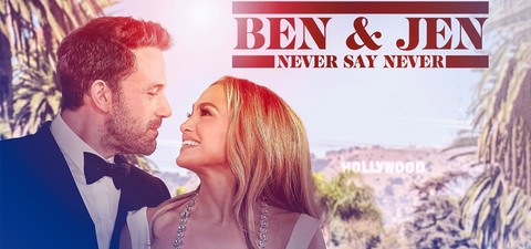 Ben Affleck & Jennifer Lopez: Never Say Never
