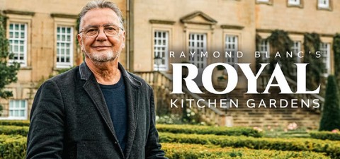 Raymond Blanc's Royal Kitchen Gardens
