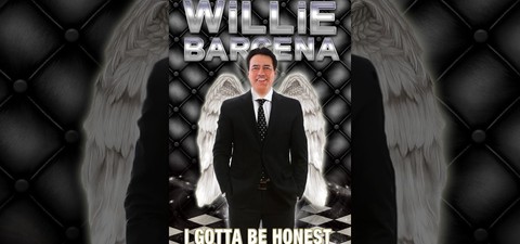 Willie Barcena: I Gotta Be Honest