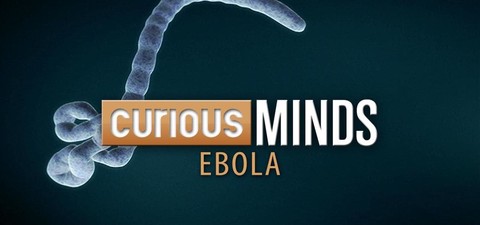 Curious Minds: Ebola