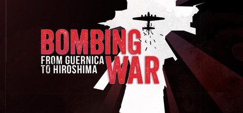 Bombing War: From Guernica to Hiroshima