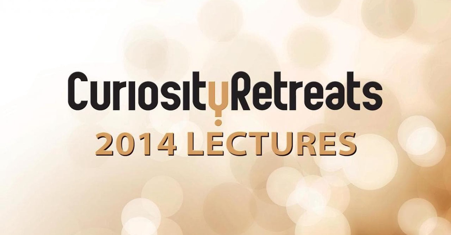 Curiosity Retreats 2014 Lectures