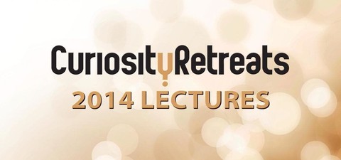 Curiosity Retreats 2014 Lectures