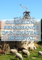 Guédelon, Renaissance d'un château médiéval