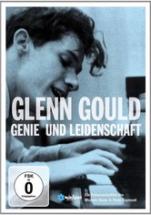 Glenn Gould - Genie und Leidenschaft