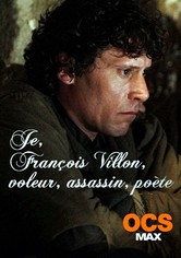 Je, François Villon, voleur, assassin, poète