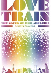 Love Train: The Sound of Philadelphia - Live in Concert