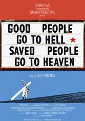 Good People Go to Hell,  Saved People Go to Heaven