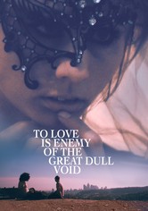To Love Is Enemy of the Great Dull Void