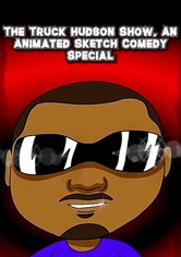 The Truck Hudson Show, An Animated Sketch Comedy Special