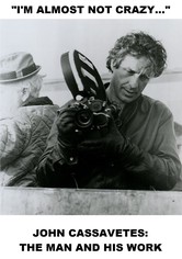 I'm Almost Not Crazy: John Cassavetes - The Man and His Work