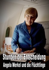 Stunden der Entscheidung: Angela Merkel und die Flüchtlinge