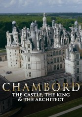 Chambord: The Castle, the King and the Architect