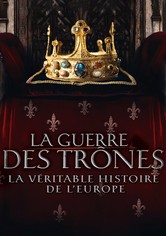 La Guerre des trônes, la véritable histoire de l'Europe