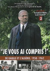 Je vous ai compris: De Gaulle 1958-1962
