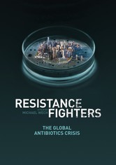 Resistance Fighters – The Global Antibiotics Crisis