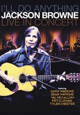 Jackson Browne: I'll Do Anything - Live In Concert