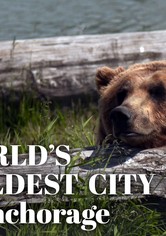 World's Wildest City: Anchorage