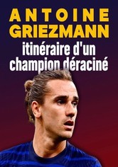 Antoine Griezmann : itinéraire d'un champion déraciné