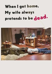 When I get home, my wife always pretends to be dead.