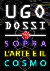 Ugo Dossi - Sopra l'arte e il cosmo