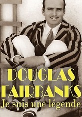Douglas Fairbanks - Je suis une légende