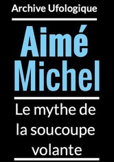 Aimé Michel et Les Soucoupes Volantes