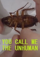 you call me the unhuman
