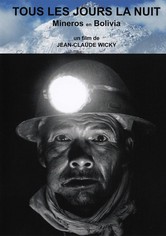Tous les jours la nuit: Mineros en Bolivia