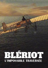 Blériot, l'impossible traversée