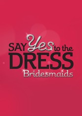 Say Yes to the Dress: Bridesmaids