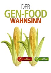 Der Gen-Food Wahnsinn