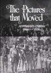 The Pictures That Moved: Australian Cinema 1896-1920
