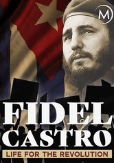 Fidel Castro: Life for the Revolution