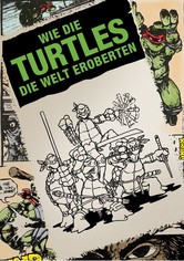 Wie die Turtles die Welt eroberten