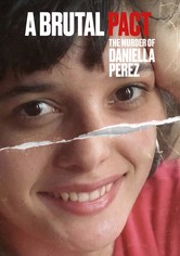 A Brutal Pact: The Murder of Daniella Perez